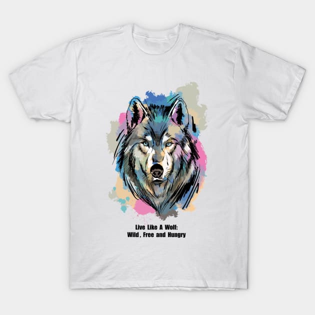 Live Like A Wolf T-Shirt by Miki De Goodaboom